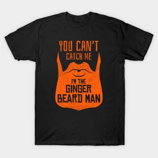 You Can't Catch Me I'm The Ginger Beard Man T-Shirt